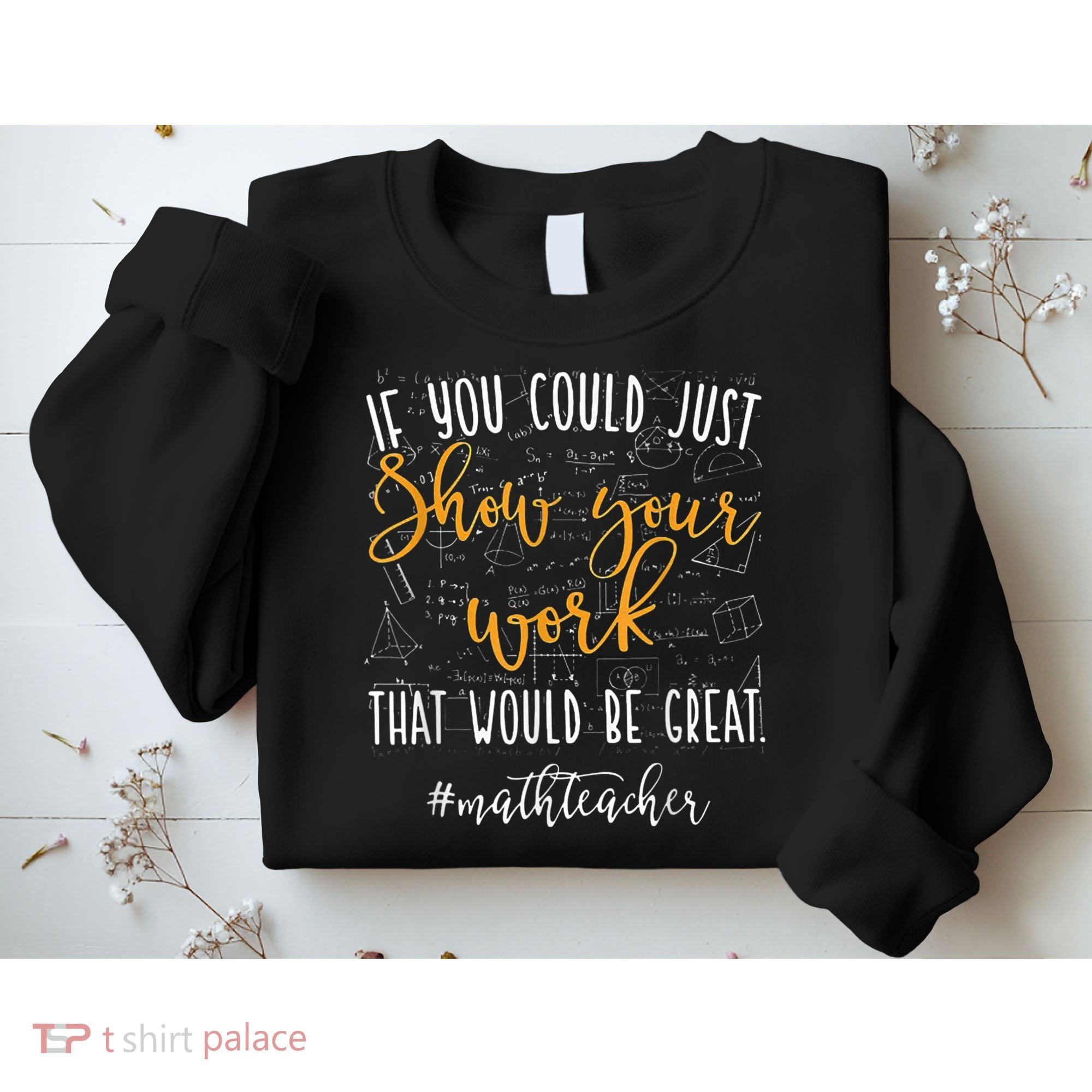 Math Teacher If You Could Just Show Your Work Sweatshirt