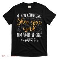 Math Teacher If You Could Just Show Your Work T-Shirt thumb 0
