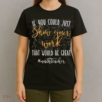 Math Teacher If You Could Just Show Your Work T-Shirt thumb 4
