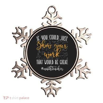 Math Teacher If You Could Just Show Your Work Ornament