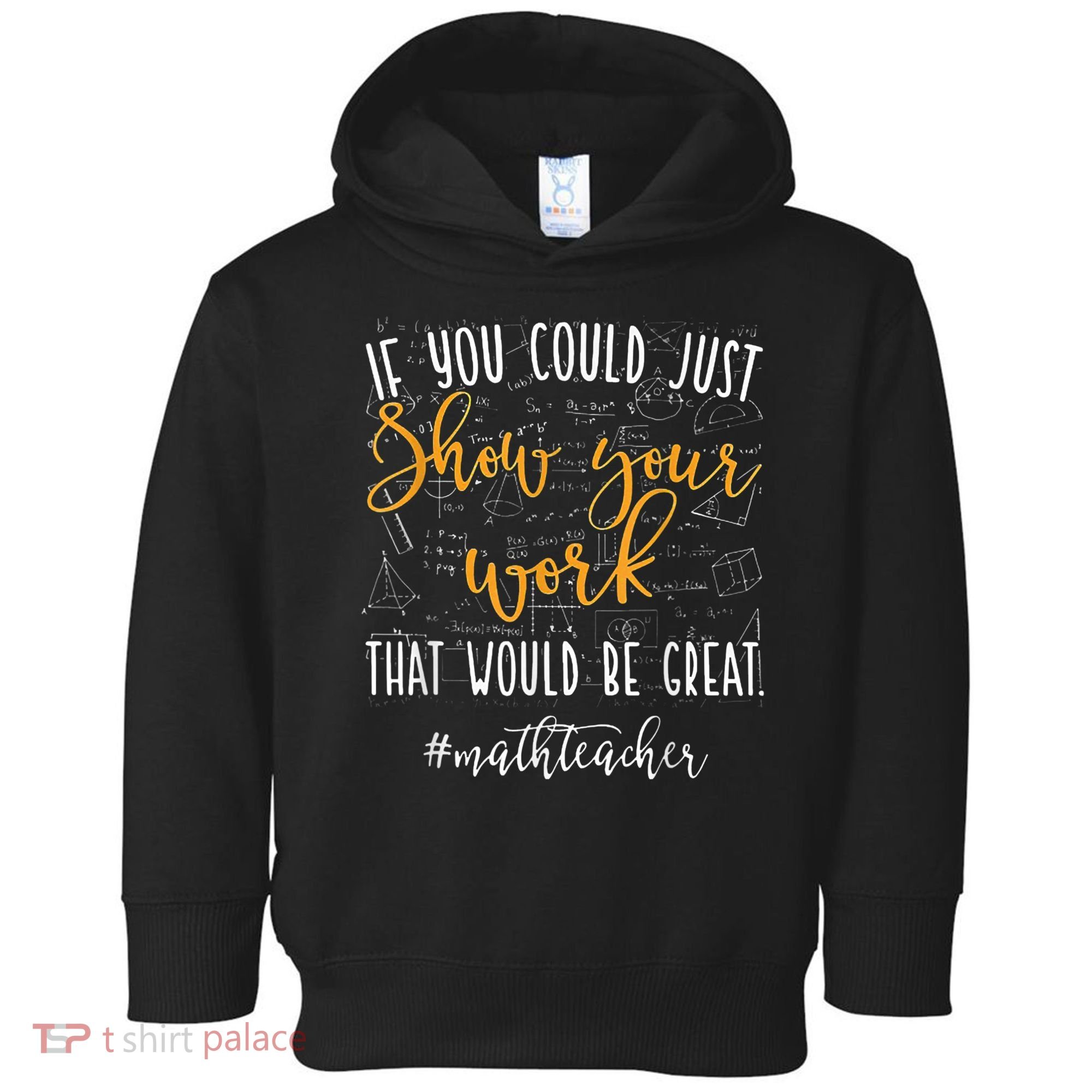 Math Teacher If You Could Just Show Your Work Toddler Hoodie
