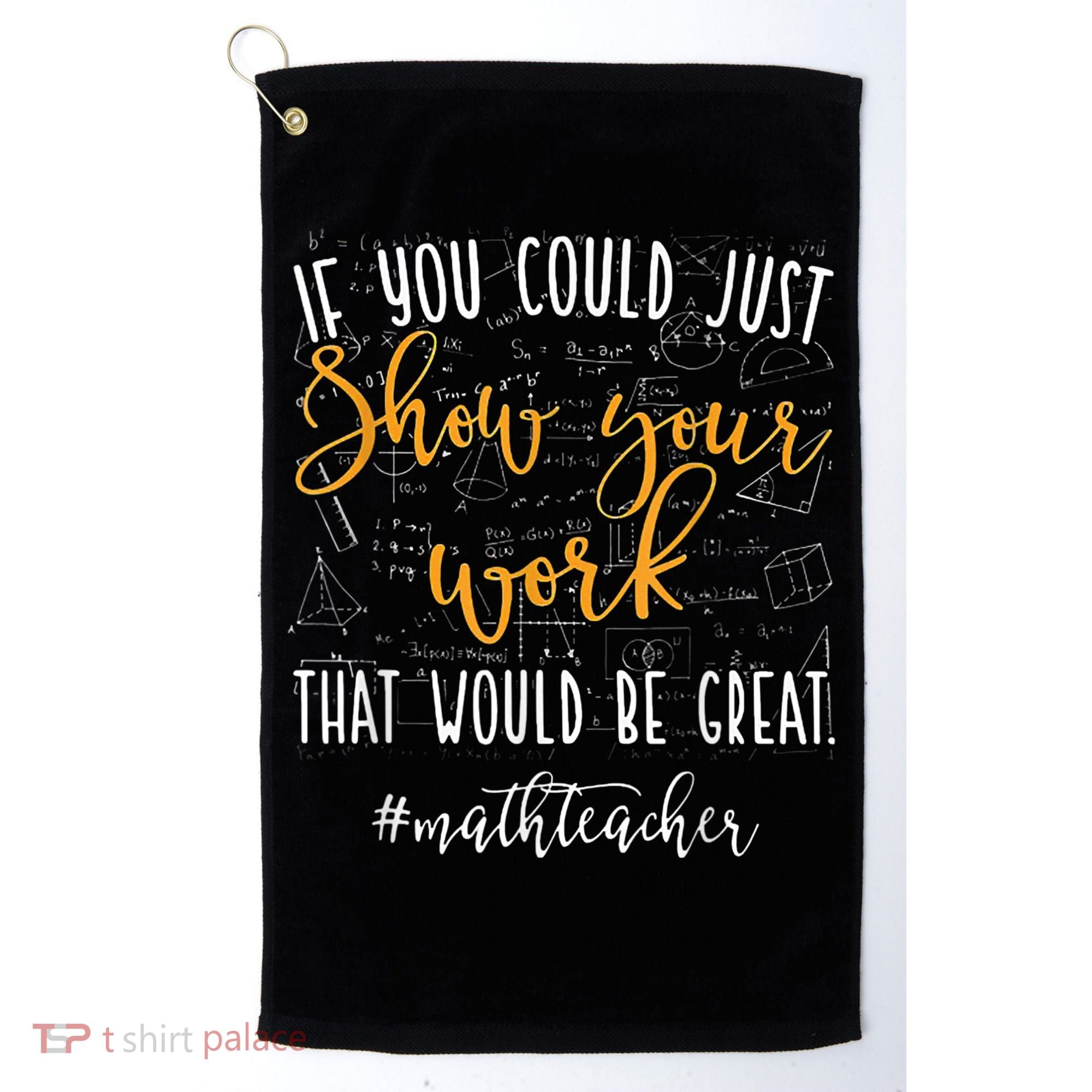 Math Teacher If You Could Just Show Your Work Golf Towel