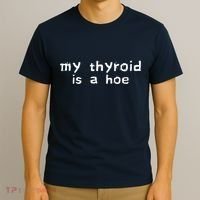 My Thyroid Is A Hoe Sarcastic Graves Disease T-Shirt thumb 3