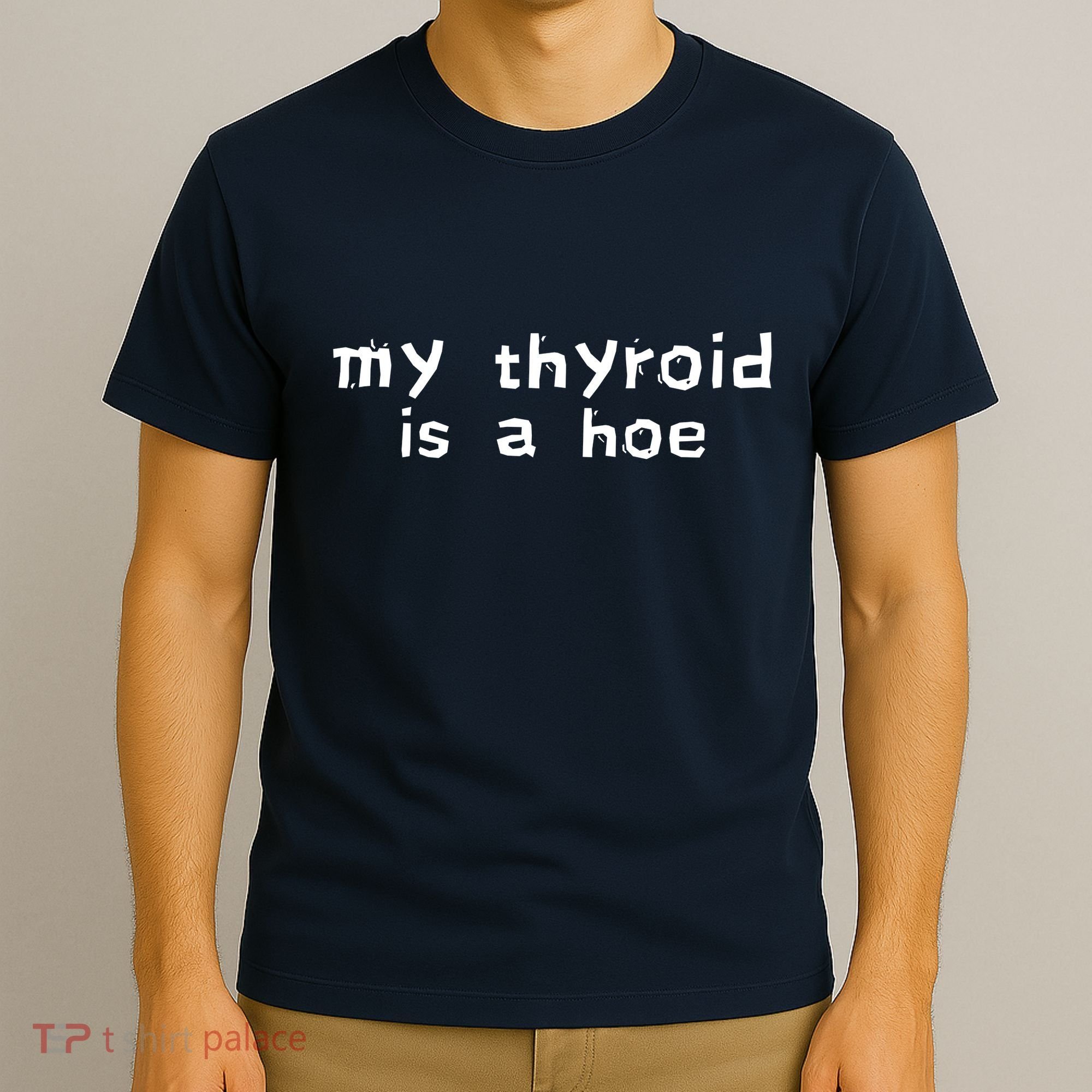 My Thyroid Is A Hoe Sarcastic Graves Disease T-Shirt
