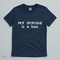 My Thyroid Is A Hoe Sarcastic Graves Disease T-Shirt thumb 5