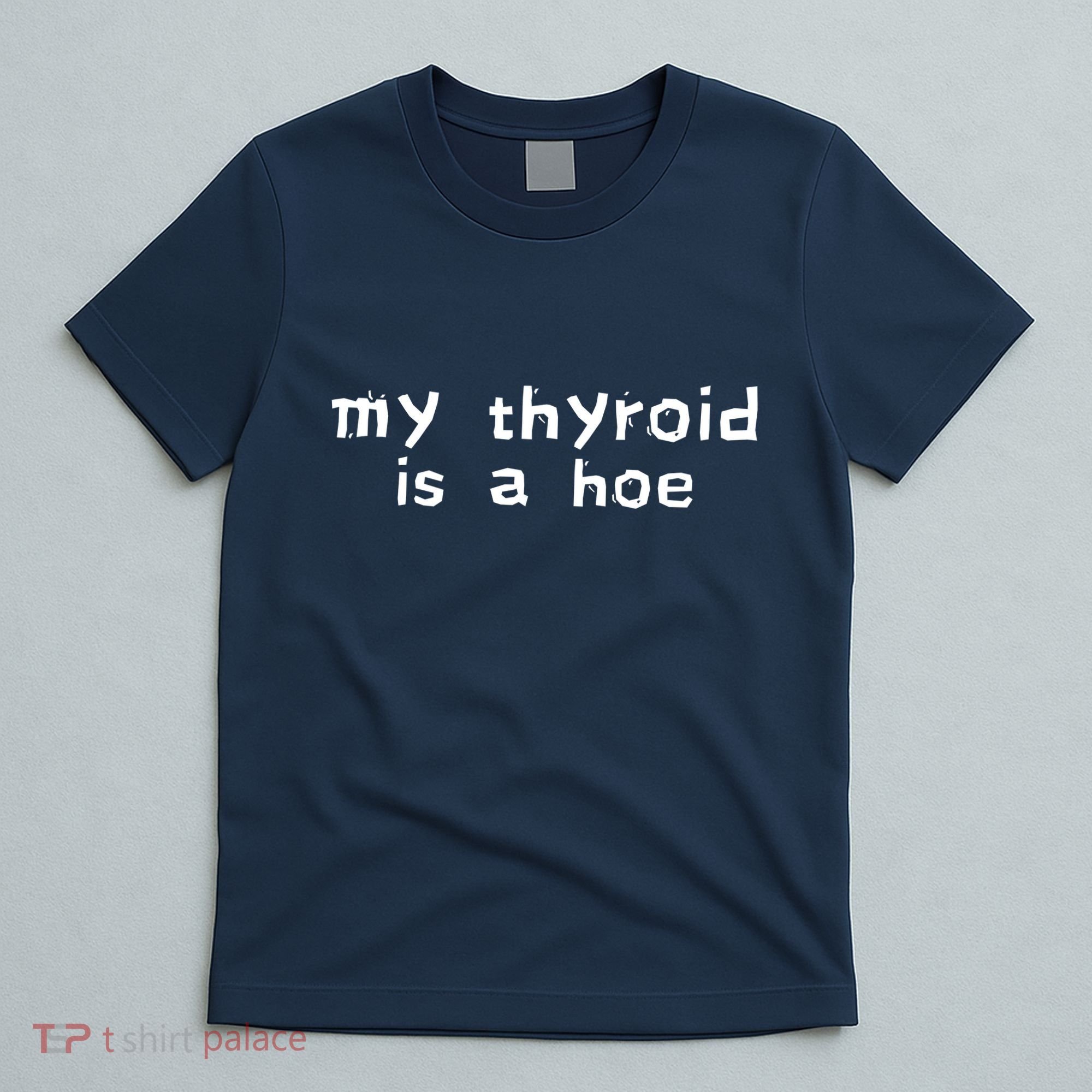 My Thyroid Is A Hoe Sarcastic Graves Disease T-Shirt