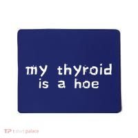 My Thyroid Is A Hoe Sarcastic Graves Disease Mousepad thumb 0