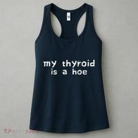 My Thyroid Is A Hoe Sarcastic Graves Disease Women's Tank Top thumb 3