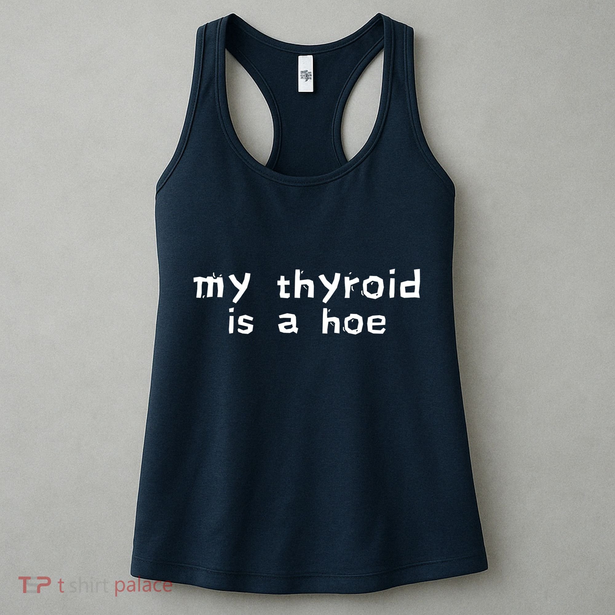 My Thyroid Is A Hoe Sarcastic Graves Disease Women's Tank Top
