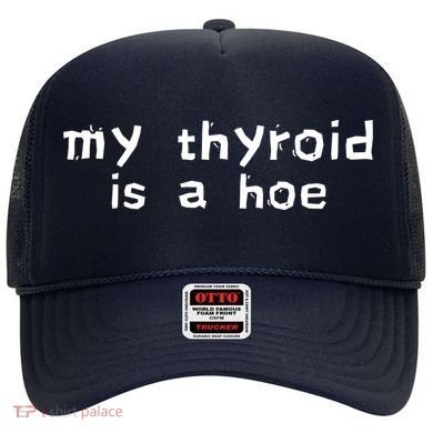 My Thyroid Is A Hoe Sarcastic Graves Disease Hat