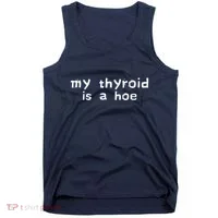 My Thyroid Is A Hoe Sarcastic Graves Disease Tank Top thumb 0