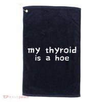 My Thyroid Is A Hoe Sarcastic Graves Disease Golf Towel thumb 0
