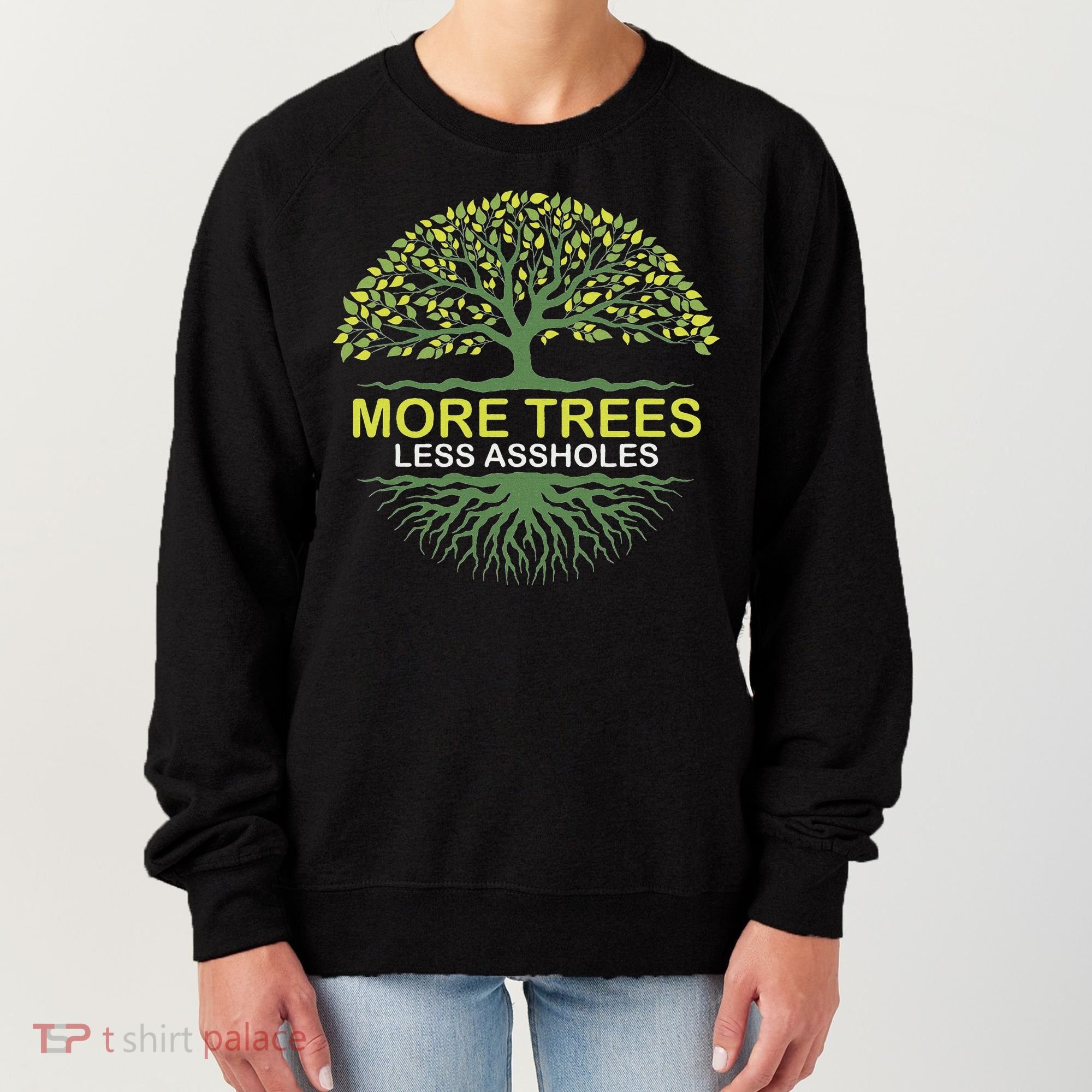 More Trees Less Assholes Environmentalist Earth Advocate Women's Sweatshirt