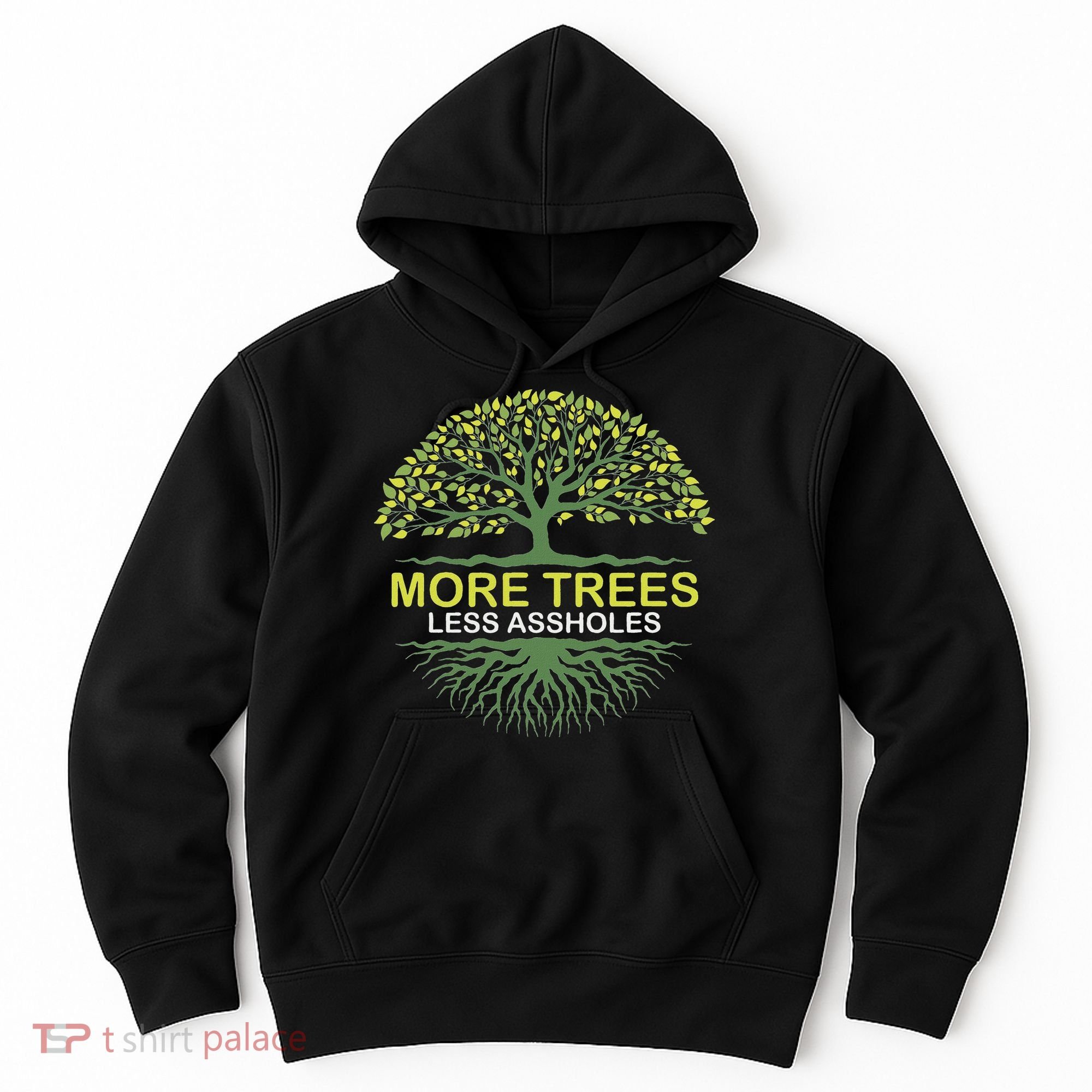 More Trees Less Assholes Environmentalist Earth Advocate Hoodie