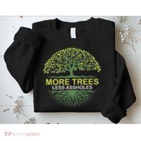 More Trees Less Assholes Environmentalist Earth Advocate Sweatshirt thumb 2
