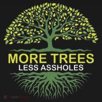 More Trees Less Assholes Environmentalist Earth Advocate Sweatshirt thumb 3
