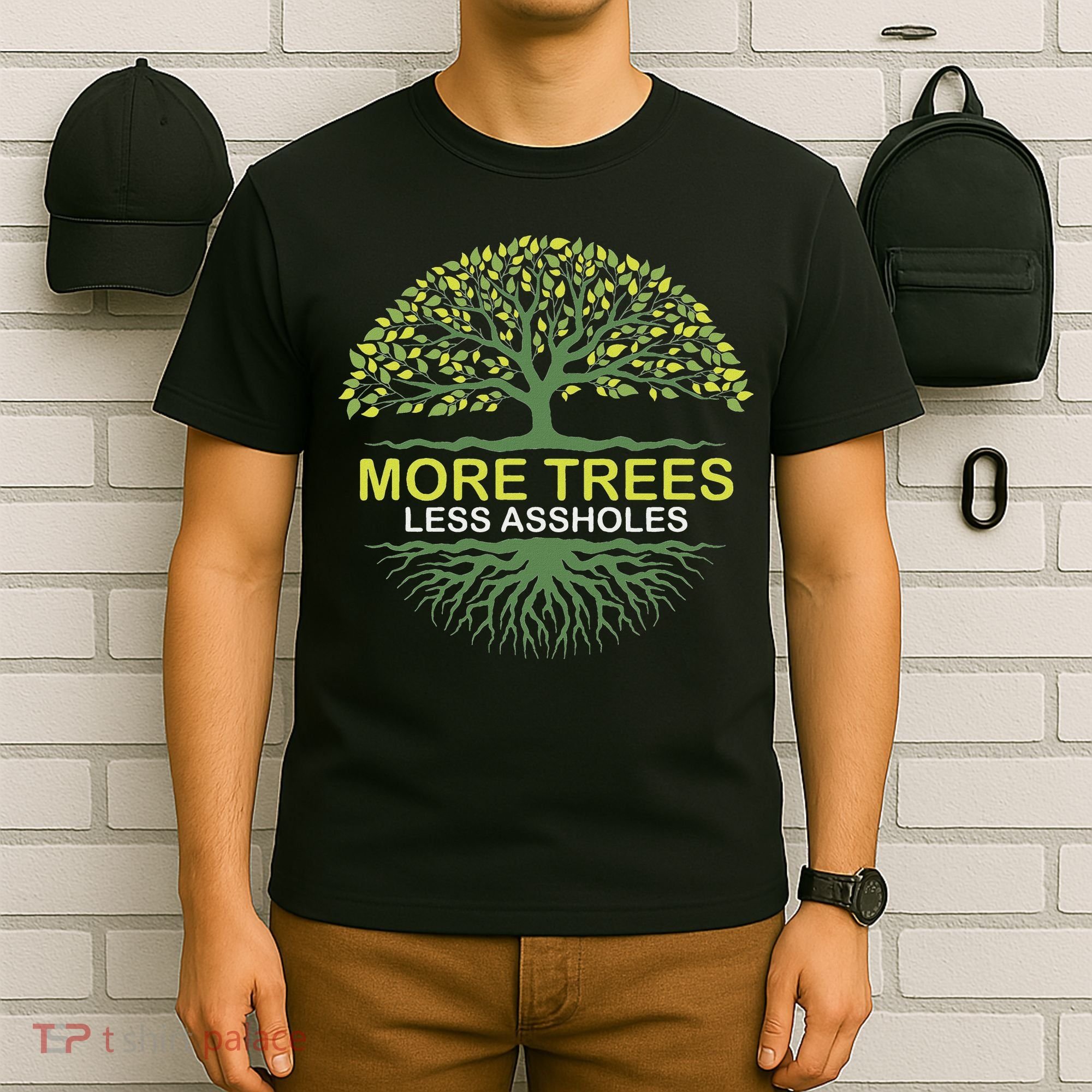 More Trees Less Assholes Environmentalist Earth Advocate T-Shirt
