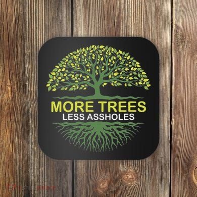 More Trees Less Assholes Environmentalist Earth Advocate Coaster