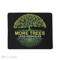 More Trees Less Assholes Environmentalist Earth Advocate Mousepad thumb 0