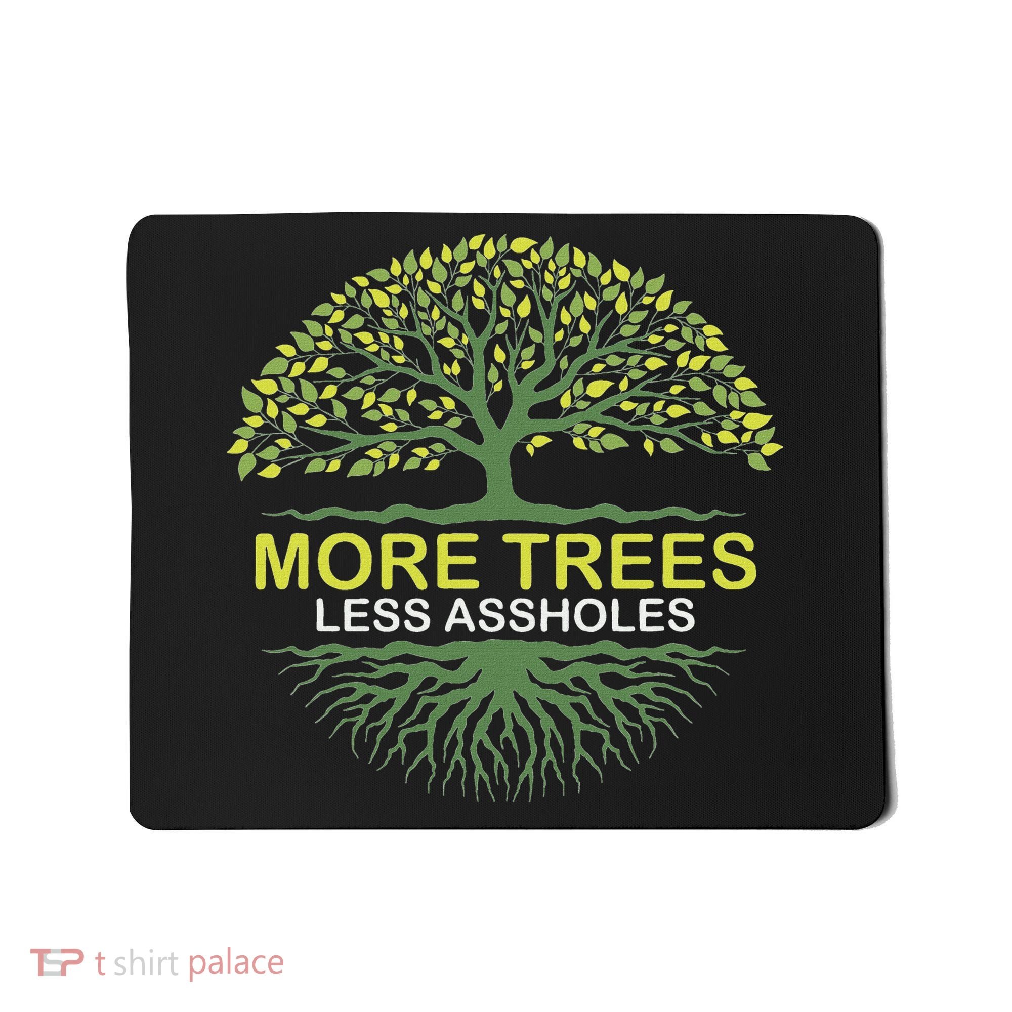 More Trees Less Assholes Environmentalist Earth Advocate Mousepad