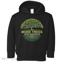 More Trees Less Assholes Environmentalist Earth Advocate Toddler Hoodie thumb 0