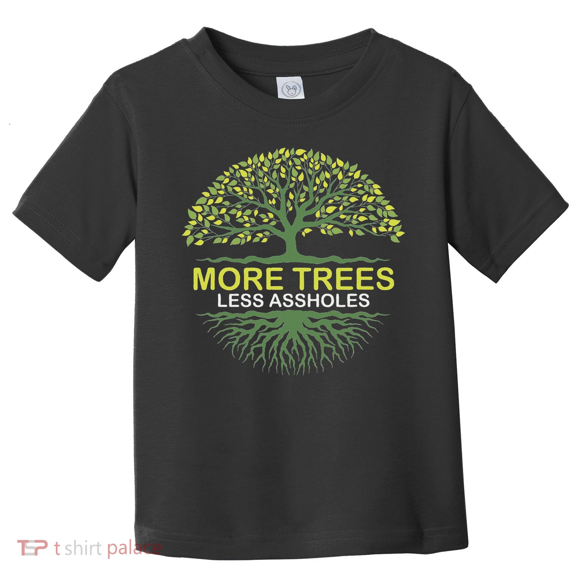More Trees Less Assholes Environmentalist Earth Advocate Toddler T-Shirt