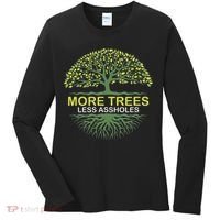 More Trees Less Assholes Environmentalist Earth Advocate Women's Long Sleeve Shirt thumb 0