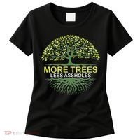 More Trees Less Assholes Environmentalist Earth Advocate Women's T-Shirt thumb 0