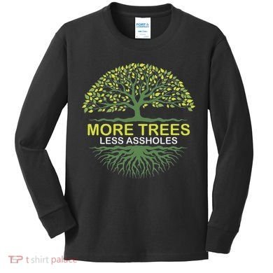 More Trees Less Assholes Environmentalist Earth Advocate Kids Long Sleeve Shirt