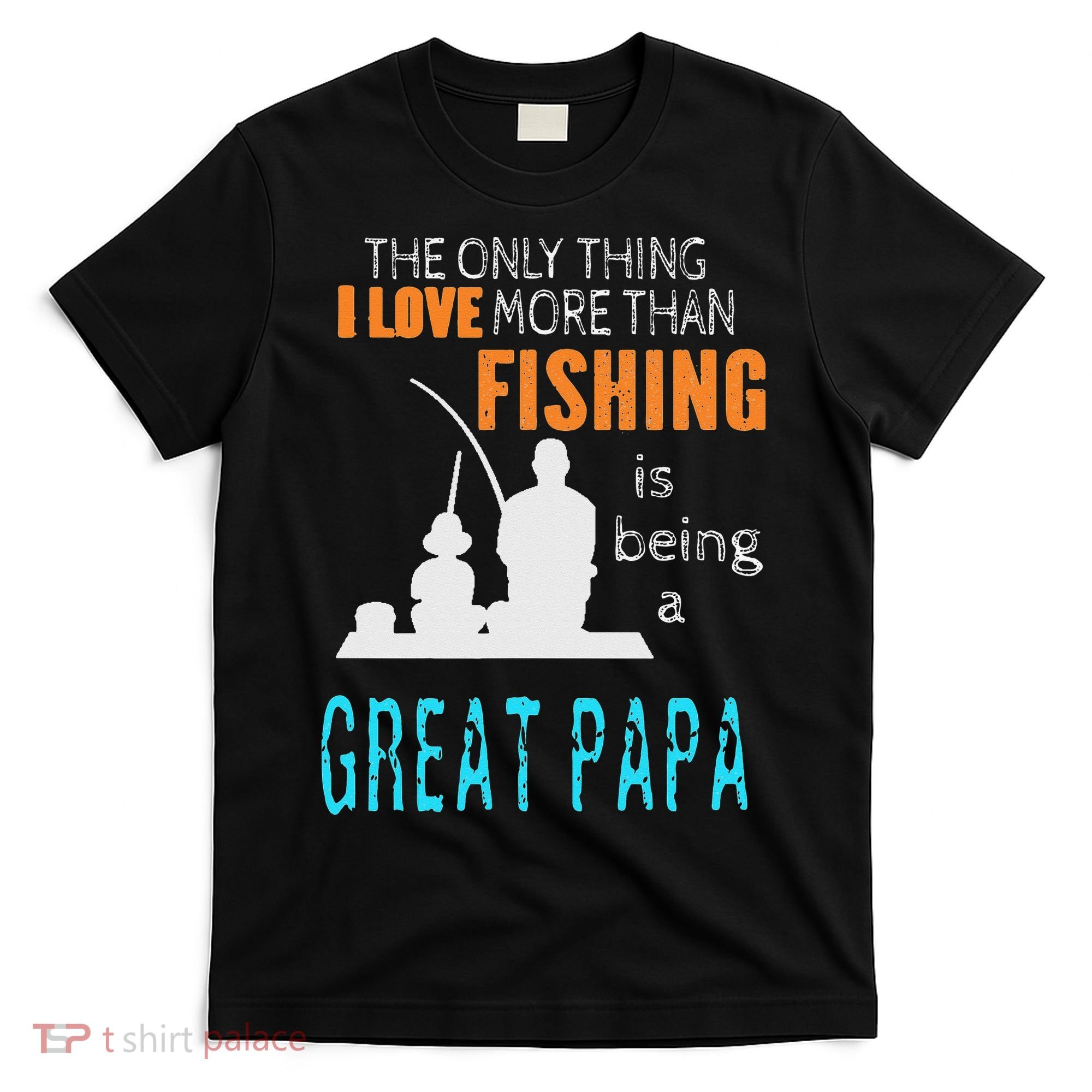 More Than Love Fishing Great Papa Special Great Grandpa T-Shirt