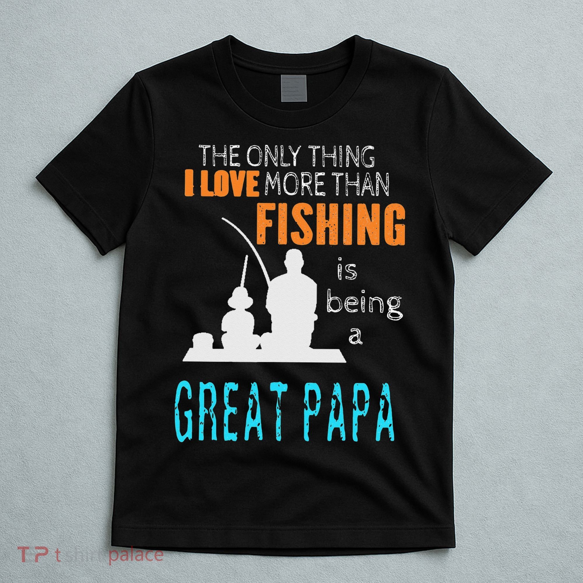 More Than Love Fishing Great Papa Special Great Grandpa T-Shirt