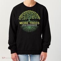 More Trees Less Assholes Environmentalist Earth Advocate Women's Sweatshirt thumb 0