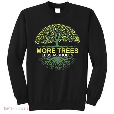 More Trees Less Assholes Environmentalist Earth Advocate Sweatshirt