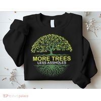 More Trees Less Assholes Environmentalist Earth Advocate Sweatshirt thumb 2