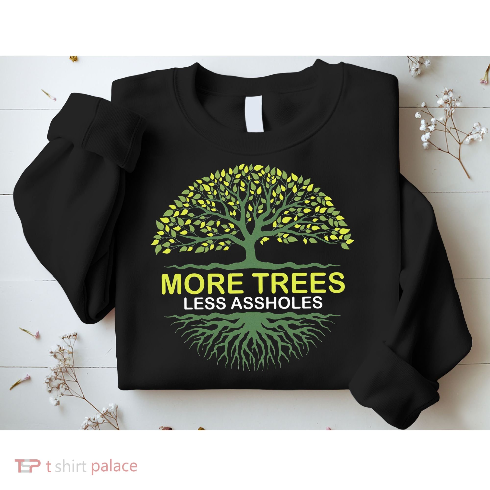 More Trees Less Assholes Environmentalist Earth Advocate Sweatshirt