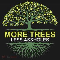 More Trees Less Assholes Environmentalist Earth Advocate Sweatshirt thumb 3