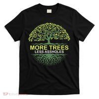 More Trees Less Assholes Environmentalist Earth Advocate T-Shirt thumb 0