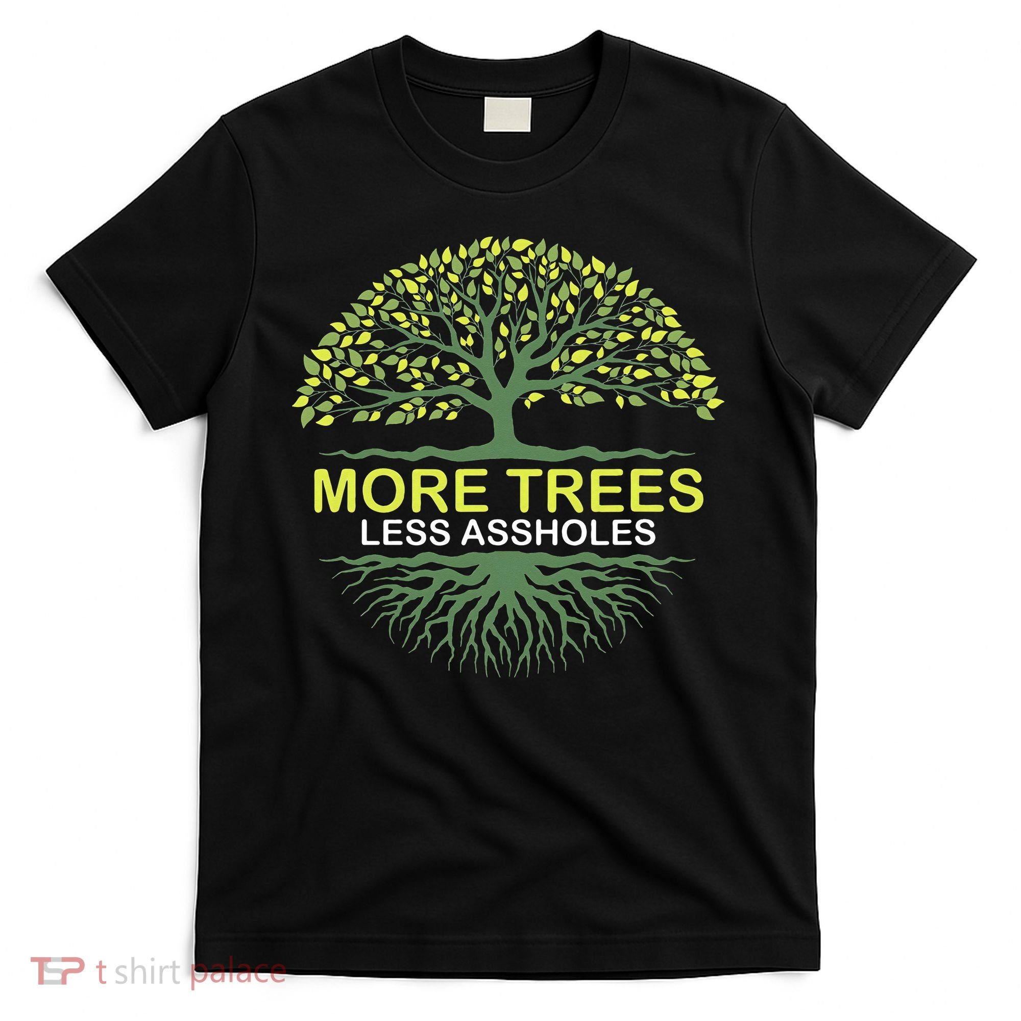 More Trees Less Assholes Environmentalist Earth Advocate T-Shirt