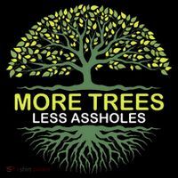 More Trees Less Assholes Environmentalist Earth Advocate T-Shirt thumb 7