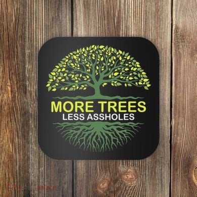 More Trees Less Assholes Environmentalist Earth Advocate Coaster