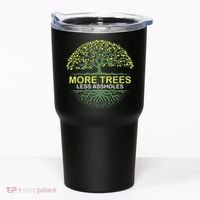 More Trees Less Assholes Environmentalist Earth Advocate Tumbler thumb 0