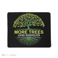 More Trees Less Assholes Environmentalist Earth Advocate Mousepad thumb 0