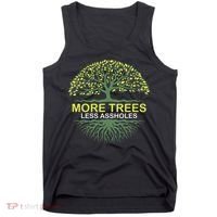 More Trees Less Assholes Environmentalist Earth Advocate Tank Top thumb 0