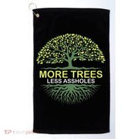 More Trees Less Assholes Environmentalist Earth Advocate Golf Towel thumb 0
