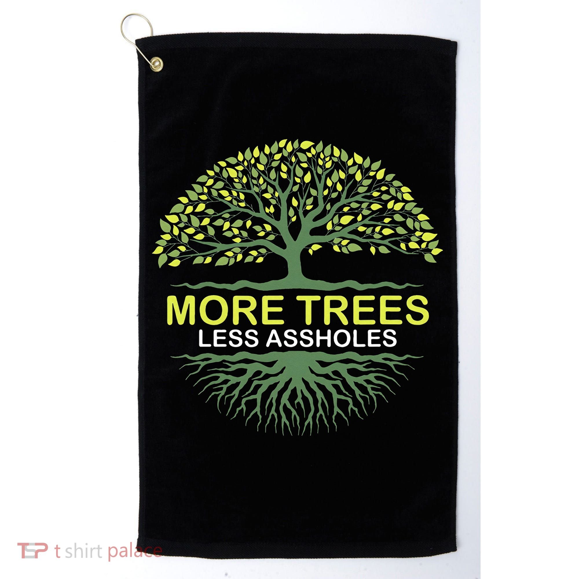 More Trees Less Assholes Environmentalist Earth Advocate Golf Towel