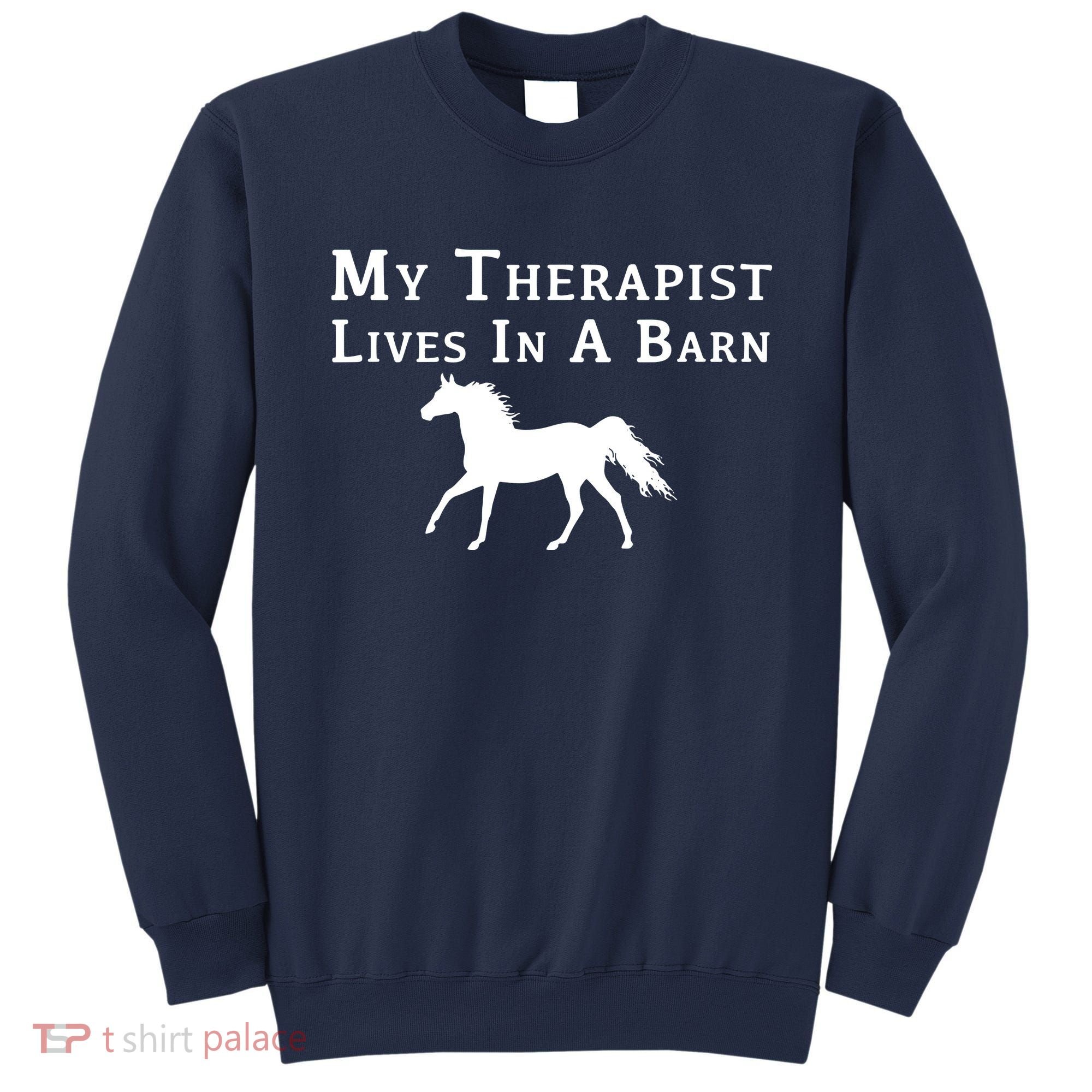 My Therapist Live In A Barn Funny Horse Sweatshirt