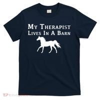 My Therapist Live In A Barn Funny Horse T-Shirt thumb 0