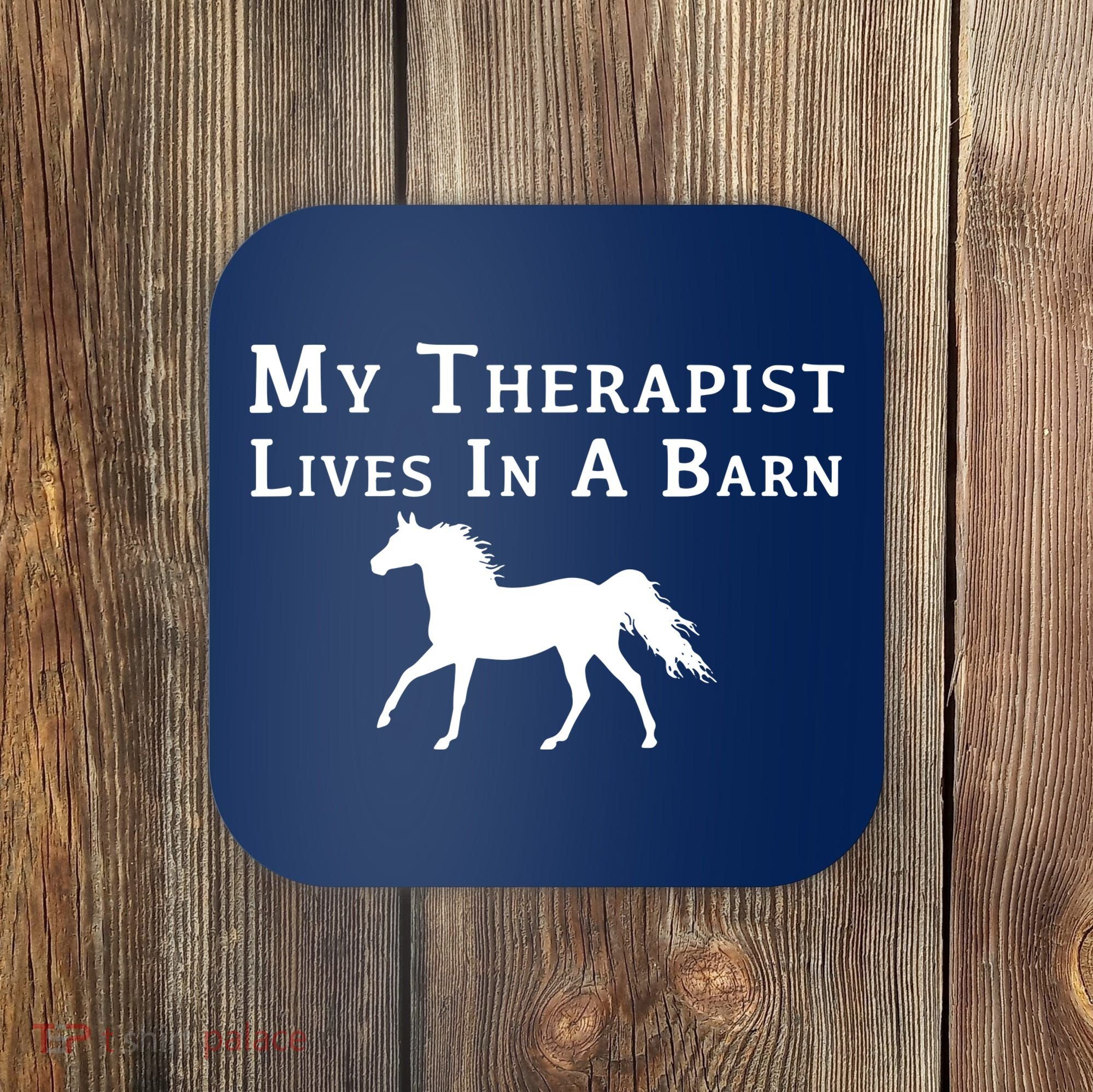 My Therapist Live In A Barn Funny Horse Coaster