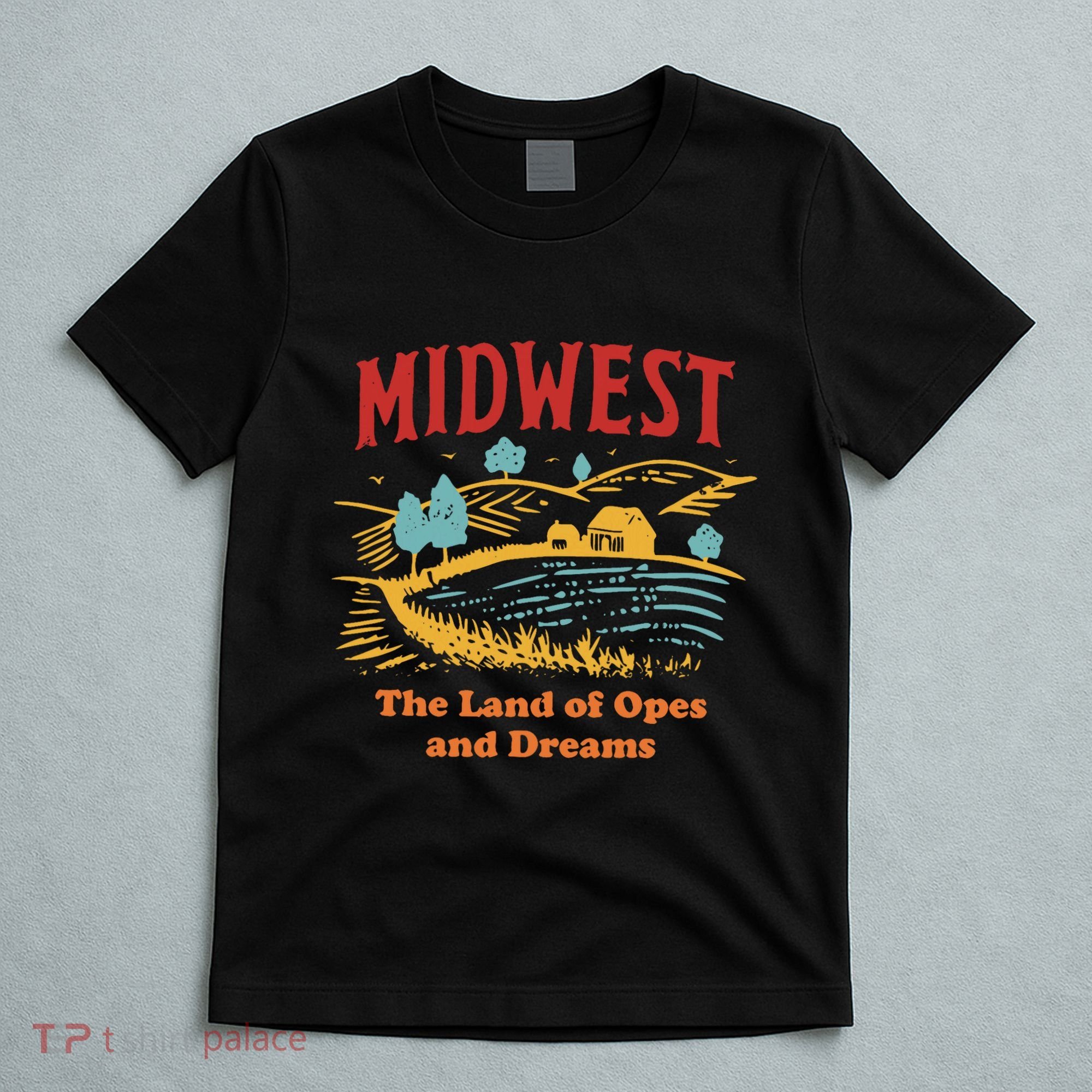 Midwest The Land Of Opes And Dreams Rustic Farm T-Shirt