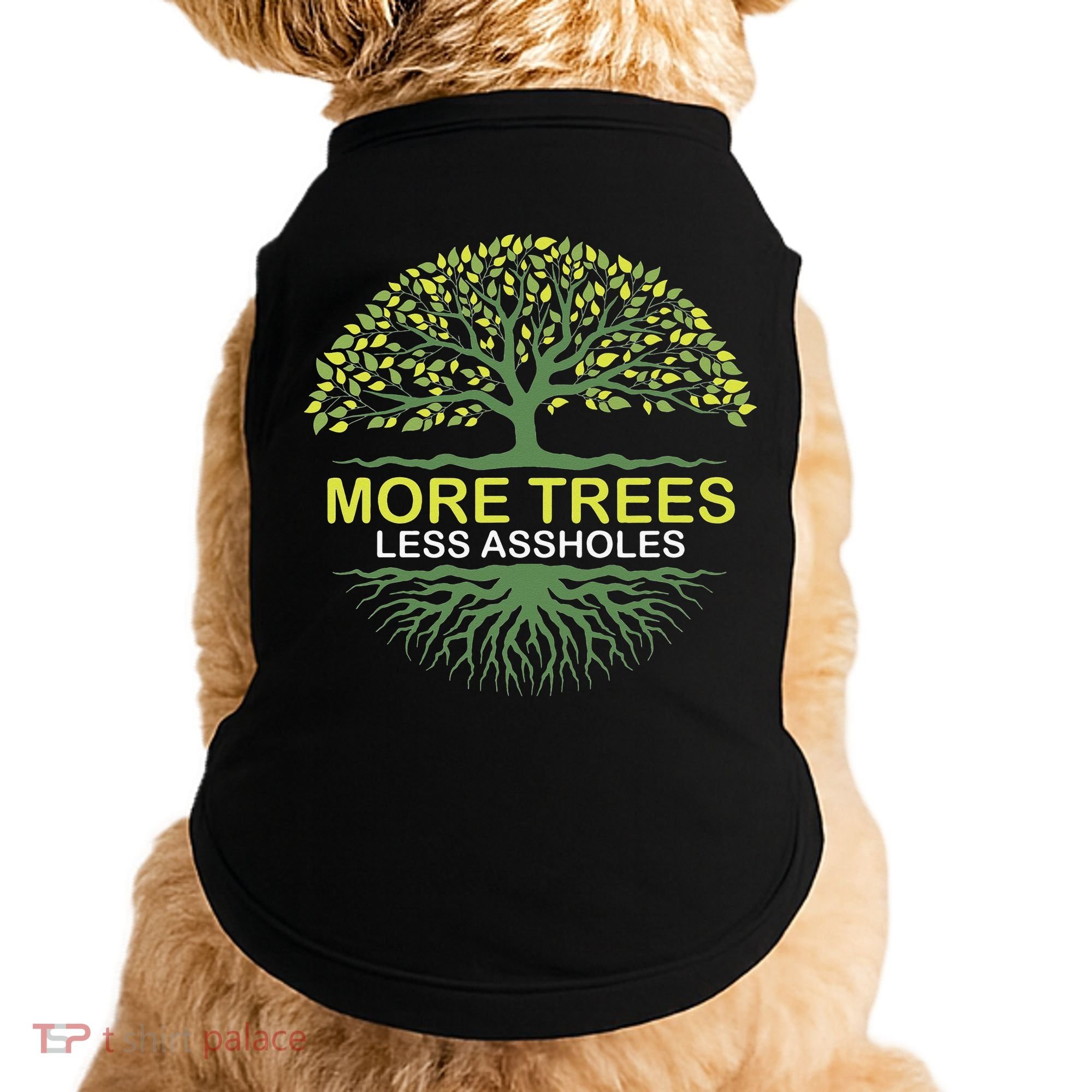 More Trees Less Assholes Environmentalist Earth Advocate Doggie Tank